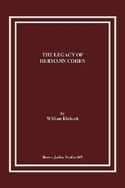 The Legacy of Hermann Cohen by William Kluback