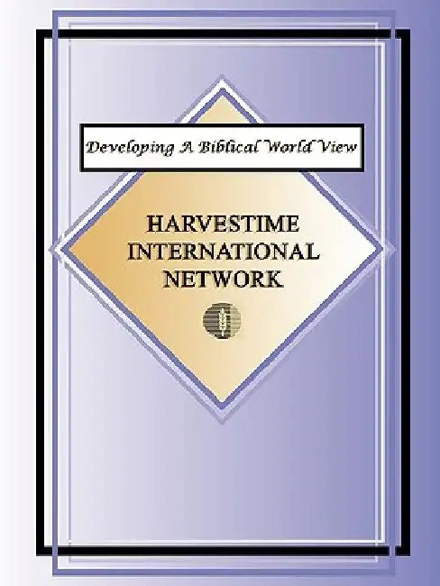 Developing a Biblical World View by Harvestime International Network