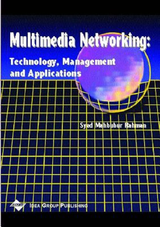 Multimedia Networking: Technology, Management and Applications by Rahman