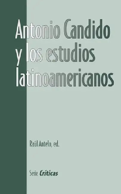 Antonio Candido Y Los Estudios Latinoamericanos by Raúl Antelo