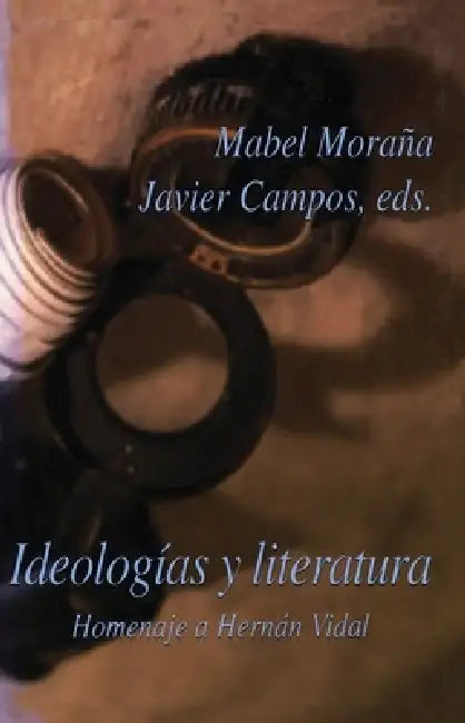 Ideologías Y Literatura: Homenaje a Hernán Vidal by Mabel Moraña, Javier Campos
