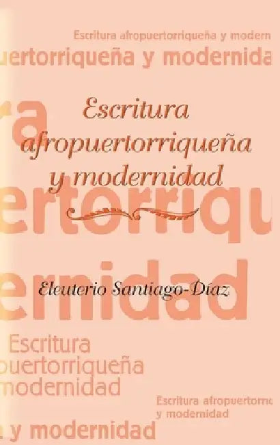 Escritura Afropuertorriquena Y Modernidad by Eleuterio Santiago-Díaz