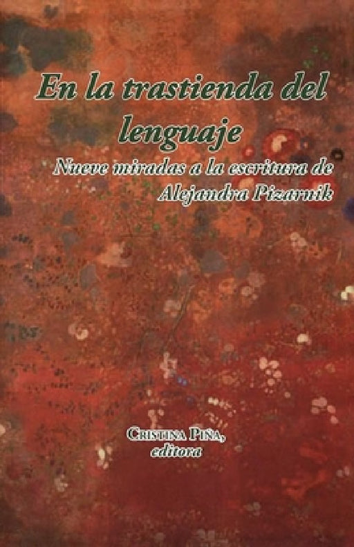 En La Trastienda del Lenguaje: Nueve Miradas a la Escritura de Alejandra Pizarnik by Cristina Piña