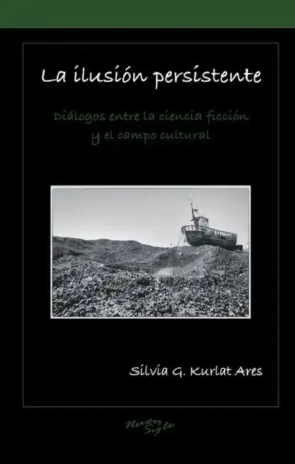La Ilusión Persistente by Silvia G. Kurlat Ares