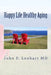 Happy Life Healthy Aging by John P. Lenhart MD