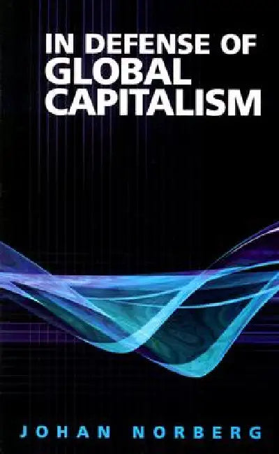In Defense of Global Capitalism by Johan Norberg