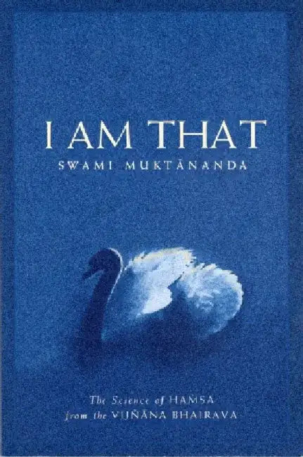 I Am That: The Science of Hamsa from the Vijnana Bhairava by Muktananda