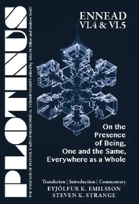 Plotinus Ennead VI.4 and VI.5: On the Presence of Being, One and the Same, Everywhere as a Whole: Translation with an Introduction and Commentary by Eyjólfur K. Emilsson, Steven K. Strange