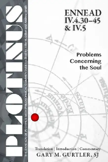 Plotinus Ennead IV.4.30-45 & IV.5: Problems Concerning the Soul: Translation, with an Introduction and Commentary by Gary M. Gurtler