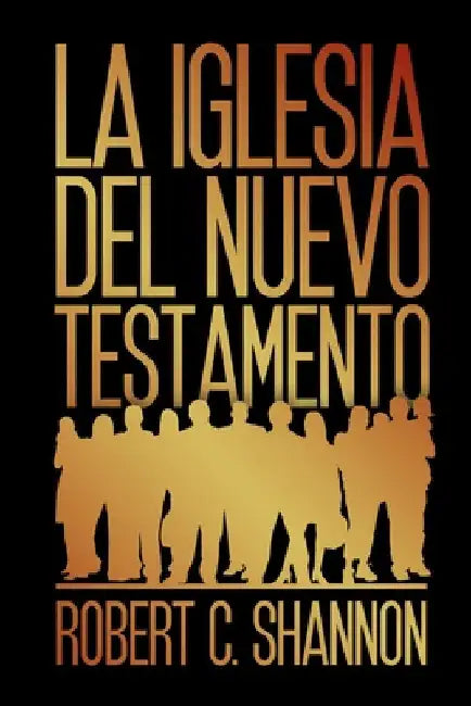 La iglesia del Nuevo Testamento by Shannon, Robert C.