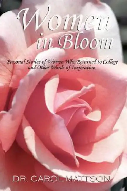Women in Bloom: Personal Stories of Women Who Returned to College and Other Words of Inspiration by Marci Taylor Stewart Mft