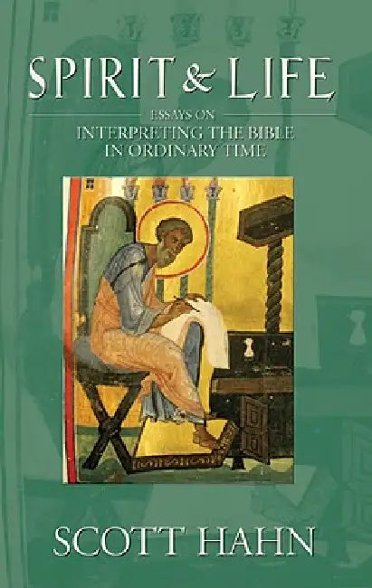 Spirit & Life: Essays on Interpreting the Bible in Ordinary Time by Scott Hahn