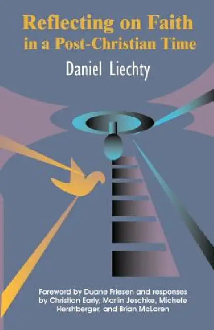 Reflecting on Faith in a Post-Christian Time by Daniel Liechty