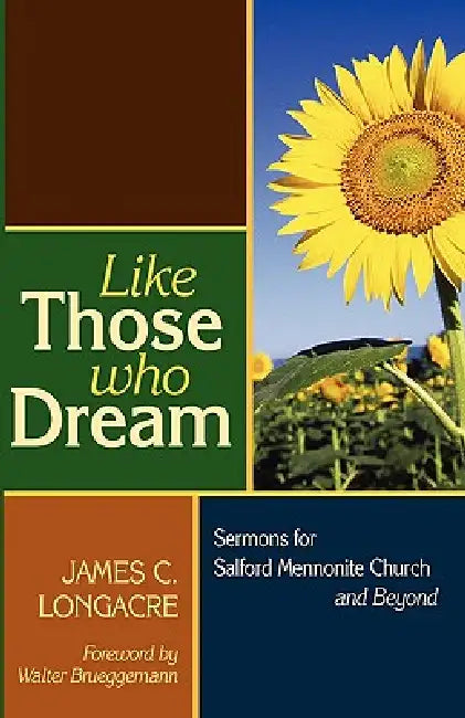 Like Those Who Dream: Sermons for Salford Mennonite Church and Beyond by James C. Longacre