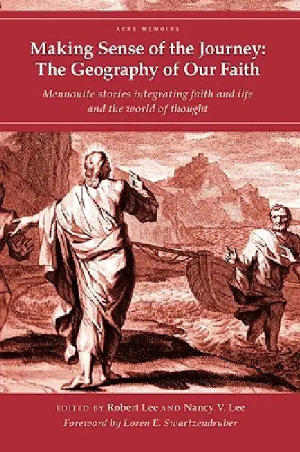Making Sense of the Journey: The Geography of Our Faith (Cascadia Edition) by Robert Lee, Nancy V. Lee, E. Swartzendruber Loren