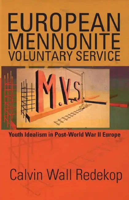 European Mennonite Voluntary Service: Youth Idealism in Post-World War II Europe by Calvin Wall Redekop, Robert Lee