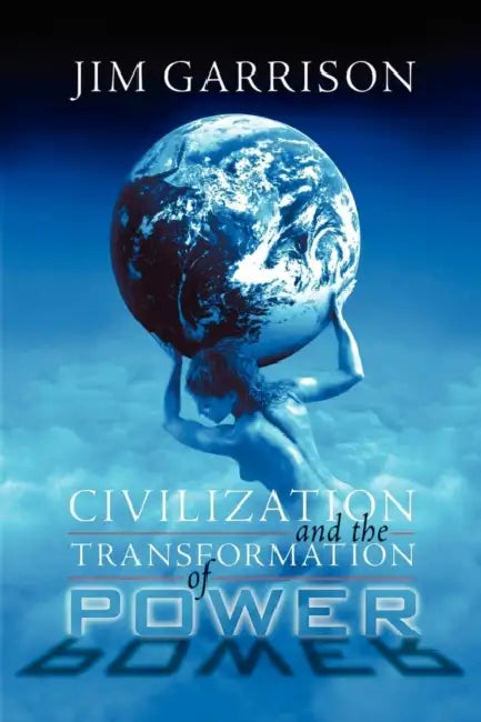 Civilization and the Transformation of Power by Jr. Garrison James A.