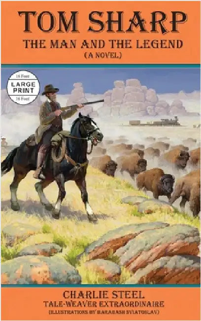 Tom Sharp: THE MAN AND THE LEGEND (A Novel) by Steel, Charlie