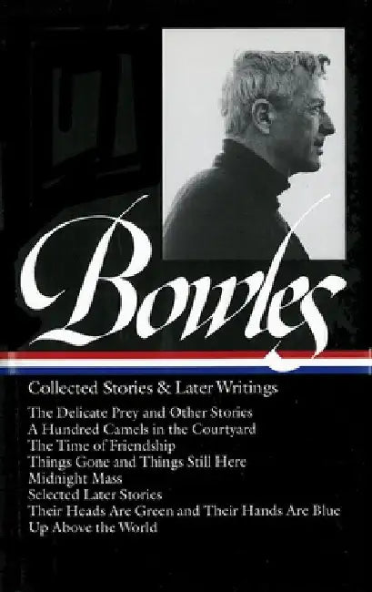 Collected Stories & Later Writings by Bowles, Paul