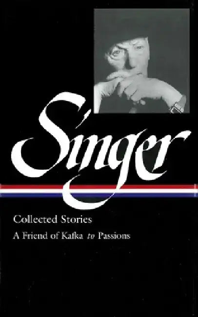 Isaac Bashevis Singer: Collected Stories II: A Friend of Kafka to Passions: Kafka to Passions by Isaac Bashevis Singer
