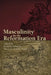 Masculinity in the Reformation Era by Scott H. Hendrix, Susan C. Karant-Nunn