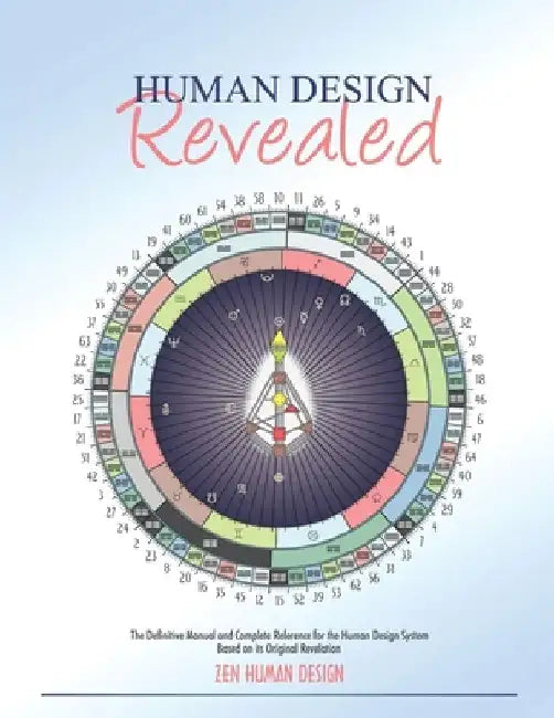 Human Design Revealed: The Definitive Manual and Complete Reference for the Human Design System Based on its Original Revelation by Chaitanyo Taschler