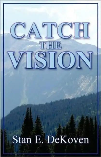Catch the Vision by Stan Dekoven
