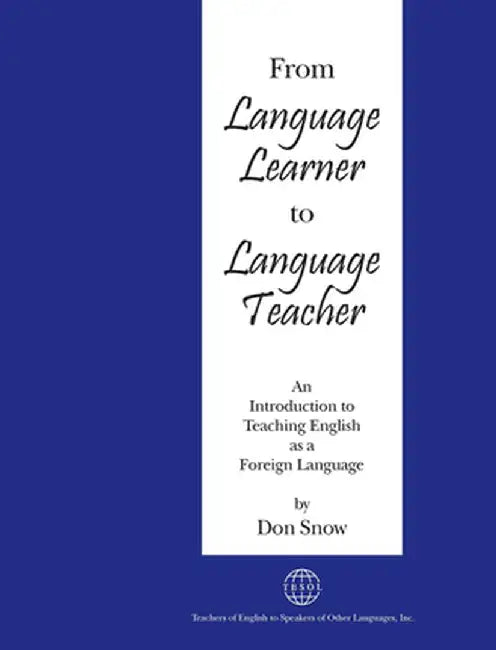 From Language Learner to Language Teacher: An Introduction to Teaching English as a Foreign Language by Don Snow