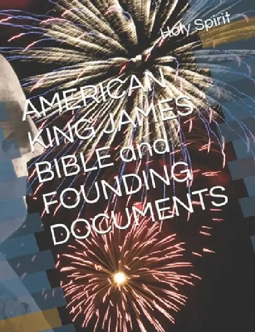 AMERICAN KING JAMES BIBLE and FOUNDING DOCUMENTS by Eve Engelbrite