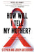 How Will I Tell My Mother? by Stephen F. Arterburn, Clara Arterburn, Jerry Arterburn