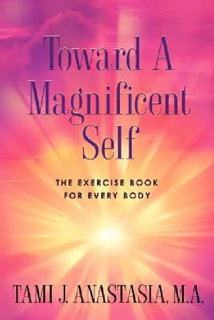 Toward a Magnificent Self by Tami Anastasia