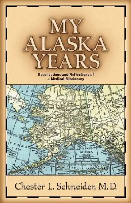 My Alaska Years by Chester L. Schneider