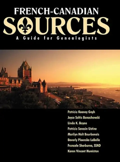 French Canadian Sources: A Guide for Genealogists by Patricia Kenney Geyh