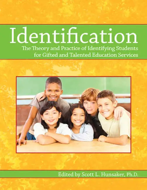 Identification: The Theory and Practice of Identifying Students for Gifted and Talented Education Services by Scott Hunsaker