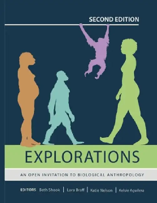 Explorations: An Open Invitation to Biological Anthropology (Second Edition) by Beth Shook, Katie Nelson, Kelsie Aguilera
