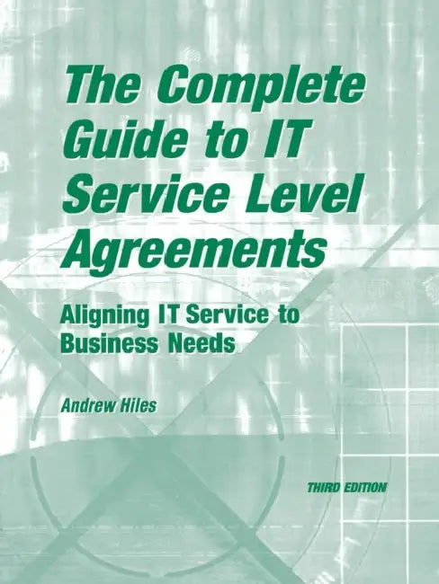 The Complete Guide to I.T. Service Level Agreements: Aligning It Services to Business Needs by Andrew N. Hiles