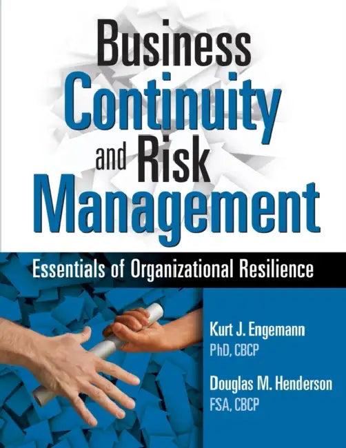 Business Continuity and Risk Management: Essentials of Organizational Resilience by Kurt J. Engemann, Douglas M. Henderson