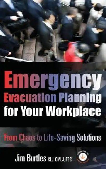 Emergency Evacuation Planning for Your Workplace: From Chaos to Life-Saving Solutions by Jim Burtles, Kristen Noakes-Fry