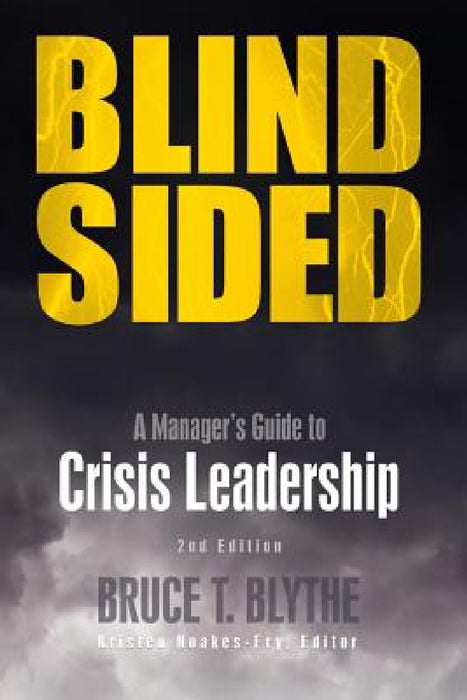 Blindsided: A Manager's Guide to Crisis Leadership, 2nd Edition by Bruce T. Blythe, Kristen Noakes-Fry