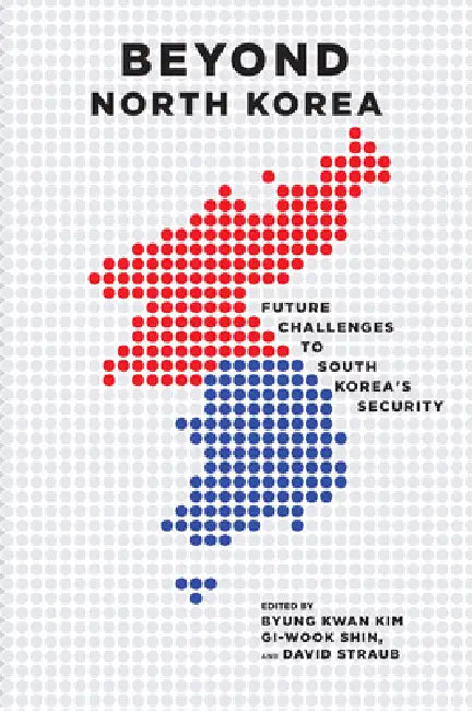 Beyond North Korea: Future Challenges to South Korea's Security by Kwan Kim Byung, Gi-Wook Shin, David Straub
