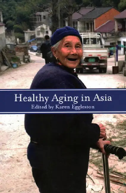 Healthy Aging in Asia by Karen Eggleston