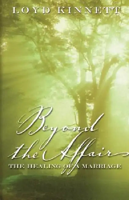 Beyond the Affair: The Healing of a Marriage by Loyd N. Kinnett