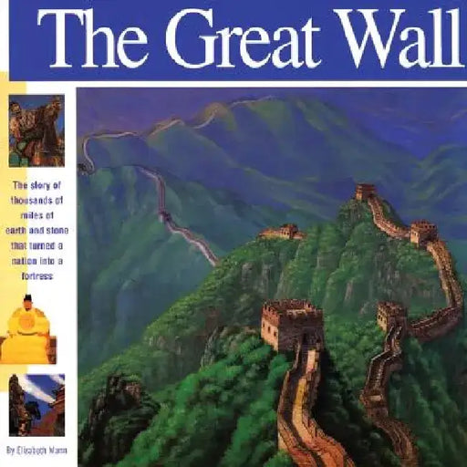 The Great Wall: The Story of Thousands of Miles of Earth and Stone That Turned a Nation Into a Fortress by Elizabeth Mann