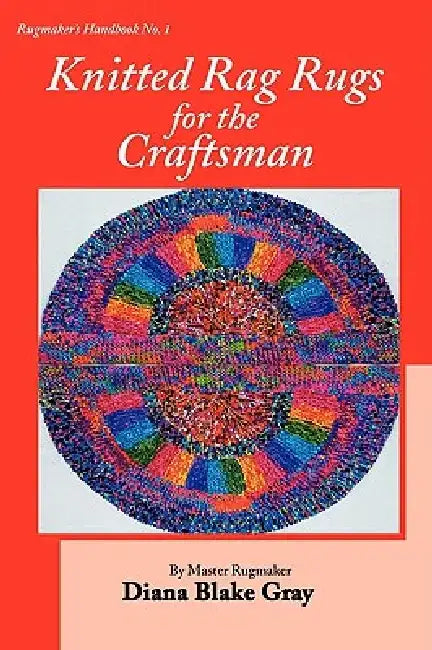 Knitted Rag Rugs for the Craftsman, 20th Anniversary Edition (REV.) by Diana Blake Gray