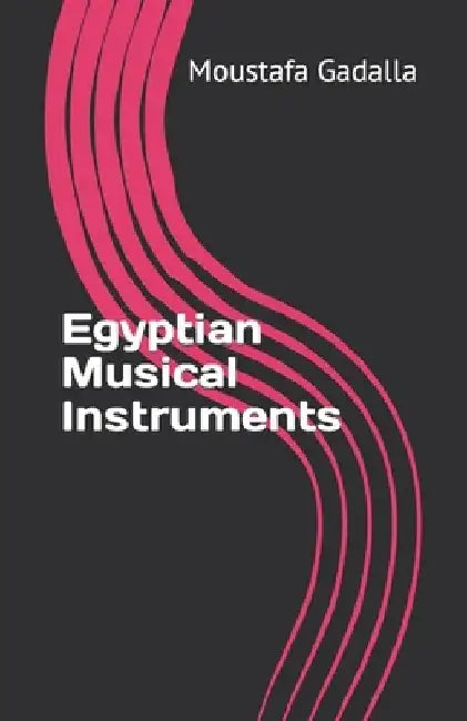 Egyptian Musical Instruments by Moustafa Gadalla