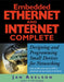 Embedded Ethernet and Internet Complete: Designing and Programming Small Devices for Networking by Jan Axelson