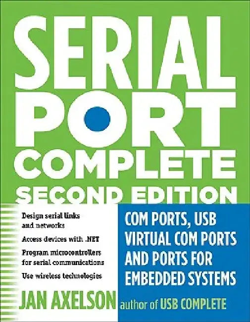 Serial Port Complete: COM Ports, USB Virtual COM Ports, and Ports for Embedded Systems by Jan Axelson