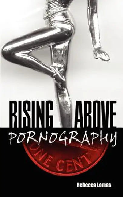 Rising Above Pornography by Rebecca Lomas