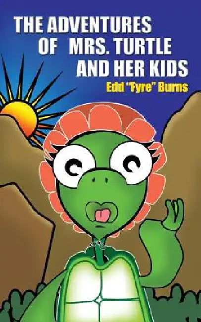 The Adventures of Mrs. Turtle and Her Kids by Edd &quot Fyre&quot Burns