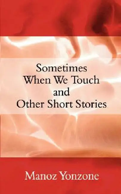 Sometimes When We Touch and Other Short Stories by Manoz Yonzone